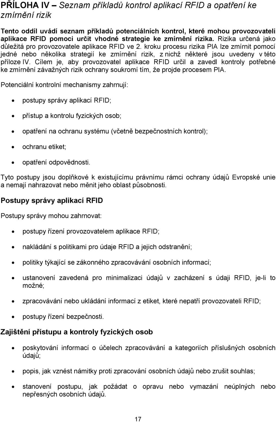 kroku procesu rizika PIA lze zmírnit pomocí jedné nebo několika strategií ke zmírnění rizik, z nichž některé jsou uvedeny v této příloze IV.