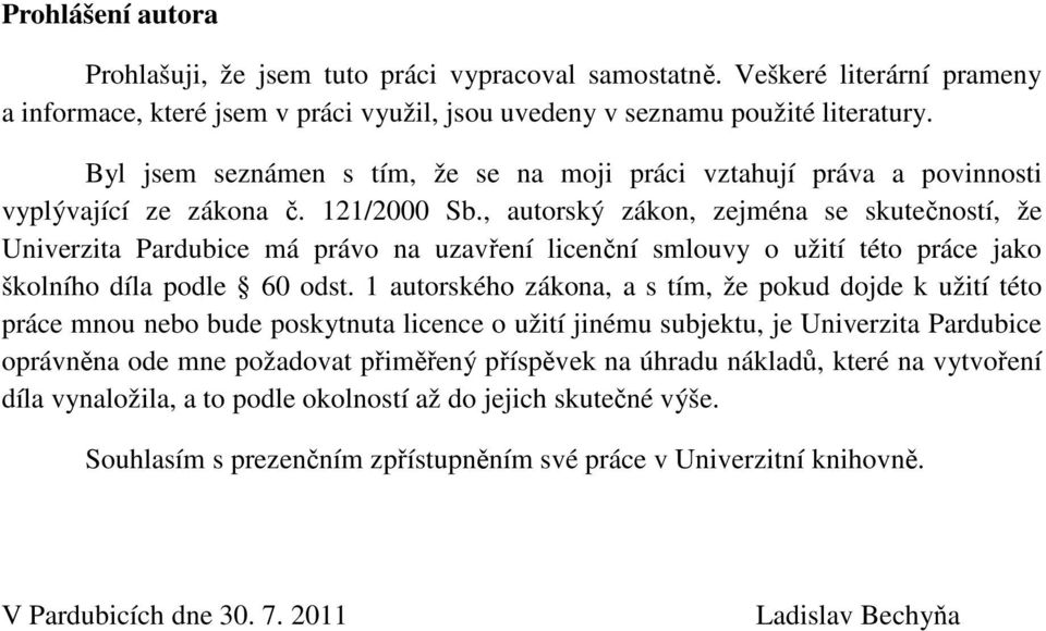 , autorský zákon, zejména se skutečností, že Univerzita Pardubice má právo na uzavření licenční smlouvy o užití této práce jako školního díla podle 60 odst.