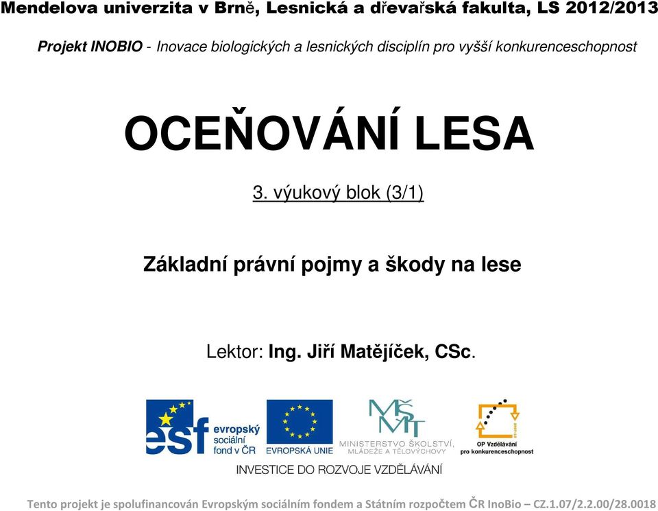 výukový blok (3/1) Základní právní pojmy a škody na lese Lektor: Ing. Jiří Matějíček, CSc.