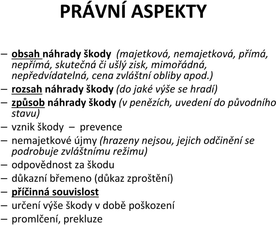 ) rozsahnáhrady škody (do jaké výše se hradí) způsobnáhrady škody (v penězích, uvedení do původního stavu) vznik škody