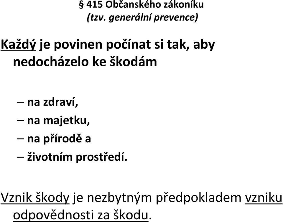 nedocházelo ke škodám na zdraví, na majetku, na přírodě a