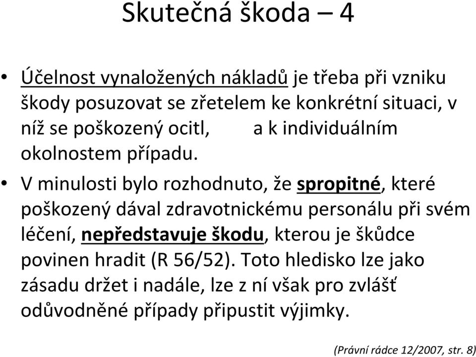 V minulosti bylo rozhodnuto, že spropitné, které poškozený dával zdravotnickému personálu při svém léčení, nepředstavuje