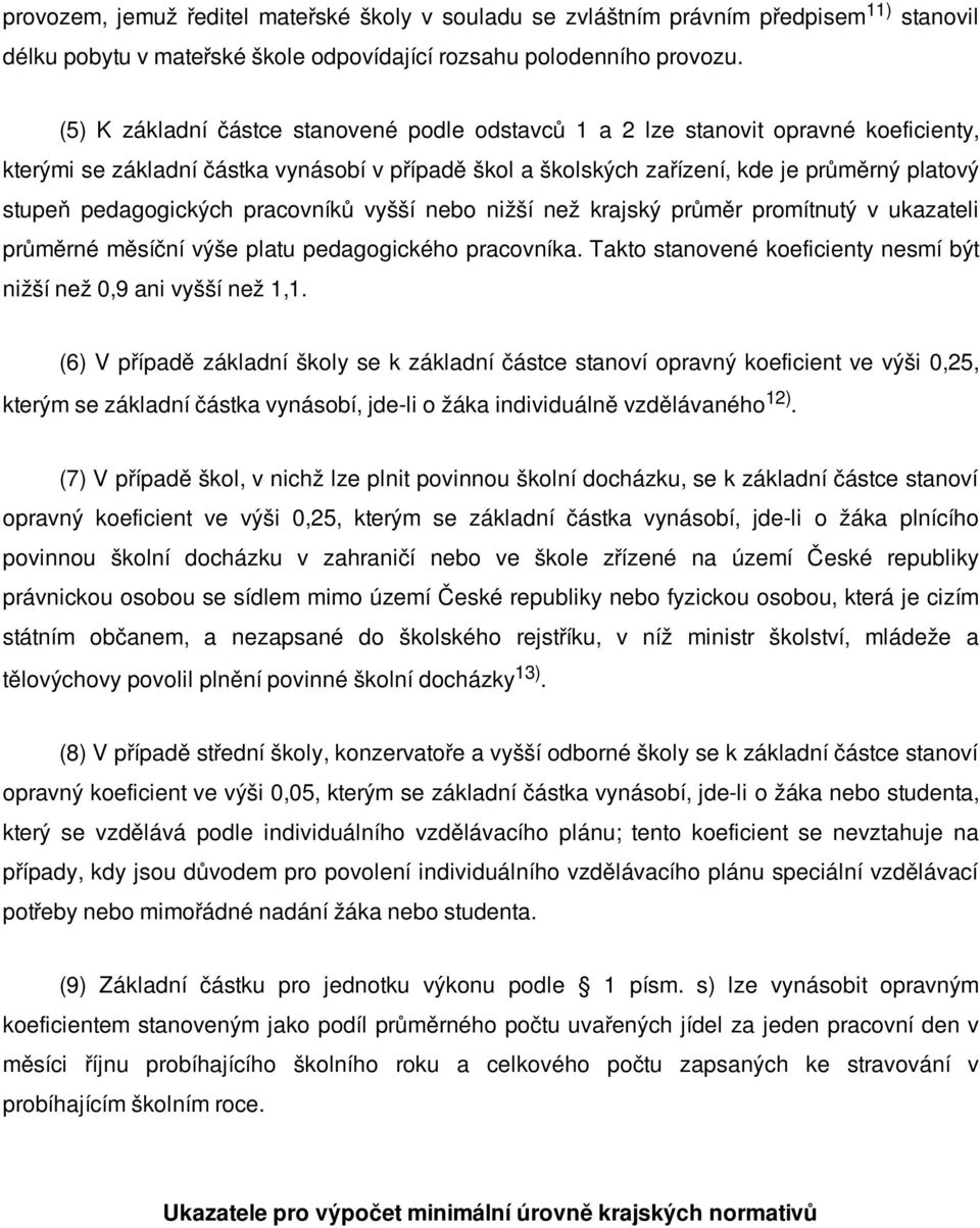 pedagogických pracovníků vyšší nebo nižší než krajský průměr promítnutý v ukazateli průměrné měsíční výše platu pedagogického pracovníka.