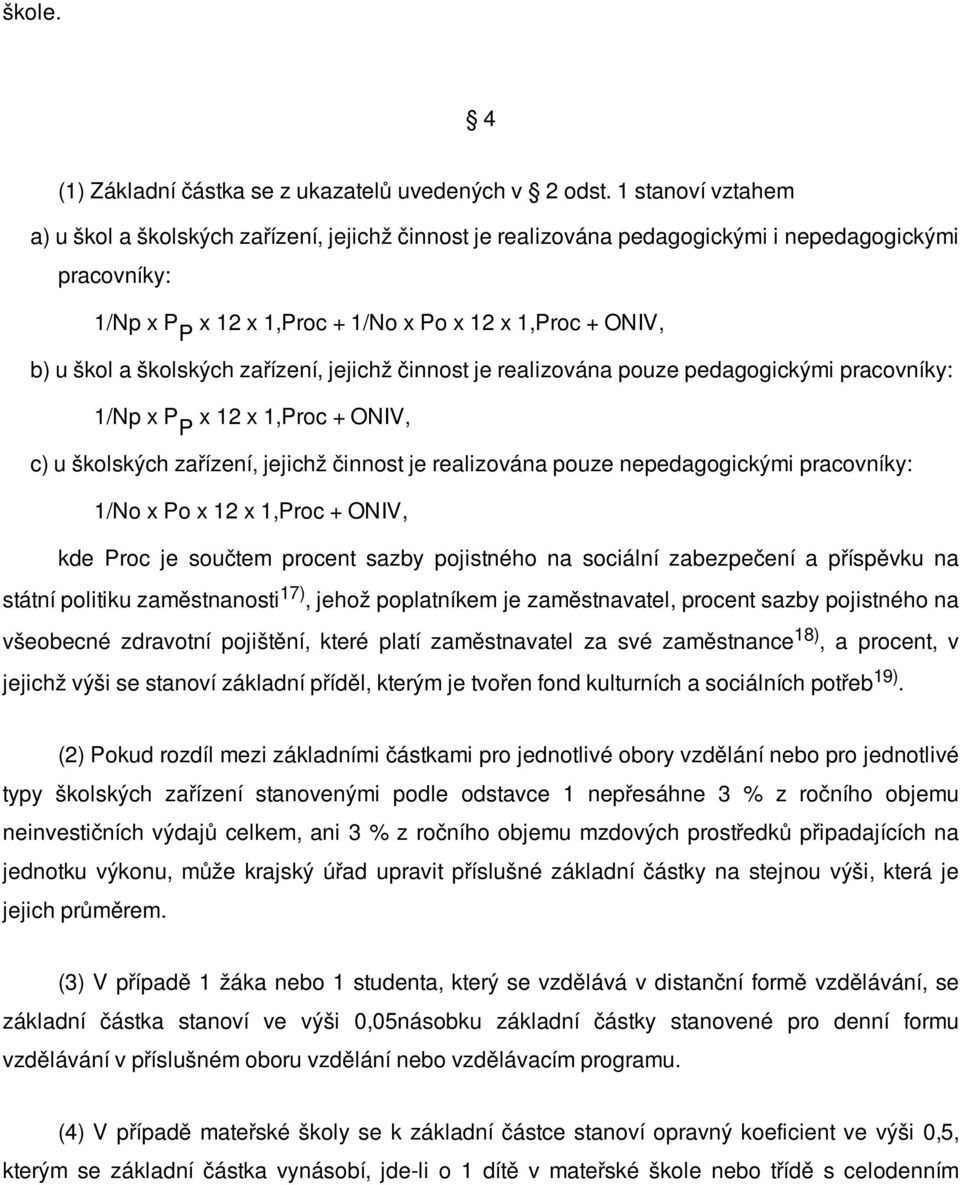 školských zařízení, jejichž činnost je realizována pouze pedagogickými pracovníky: 1/Np x P P x 12 x 1,Proc + ONIV, c) u školských zařízení, jejichž činnost je realizována pouze nepedagogickými