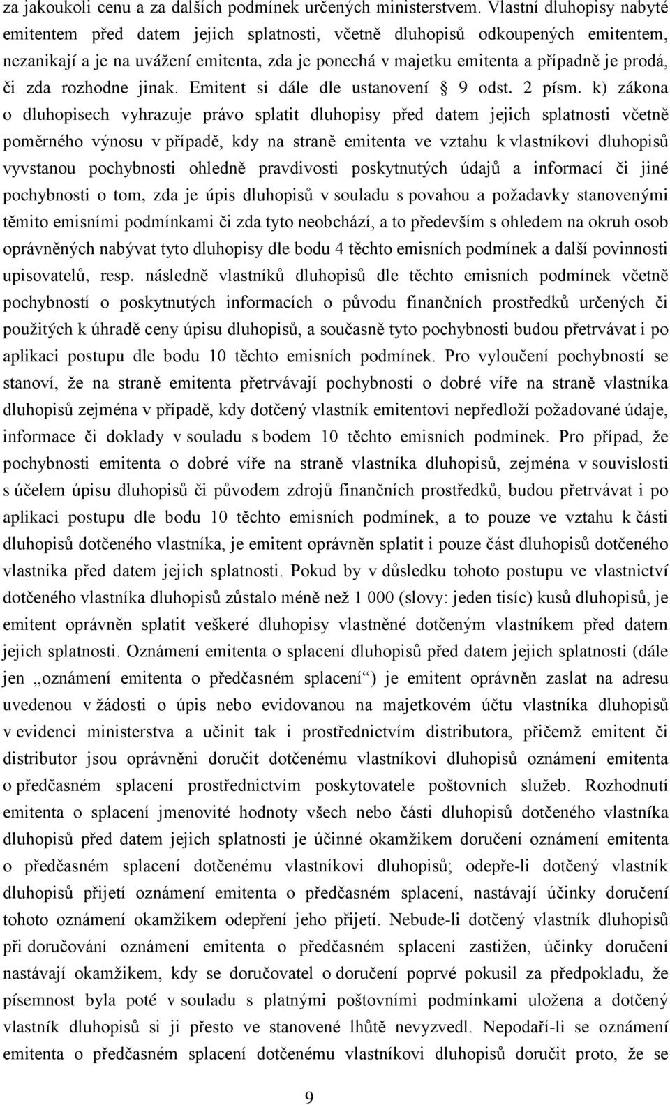 zda rozhodne jinak. Emitent si dále dle ustanovení 9 odst. 2 písm.