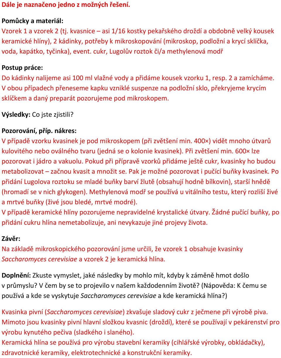 cukr, Lugolův roztok či/a methylenová modř Postup práce: Do kádinky nalijeme asi 100 ml vlažné vody a přidáme kousek vzorku 1, resp. 2 a zamícháme.