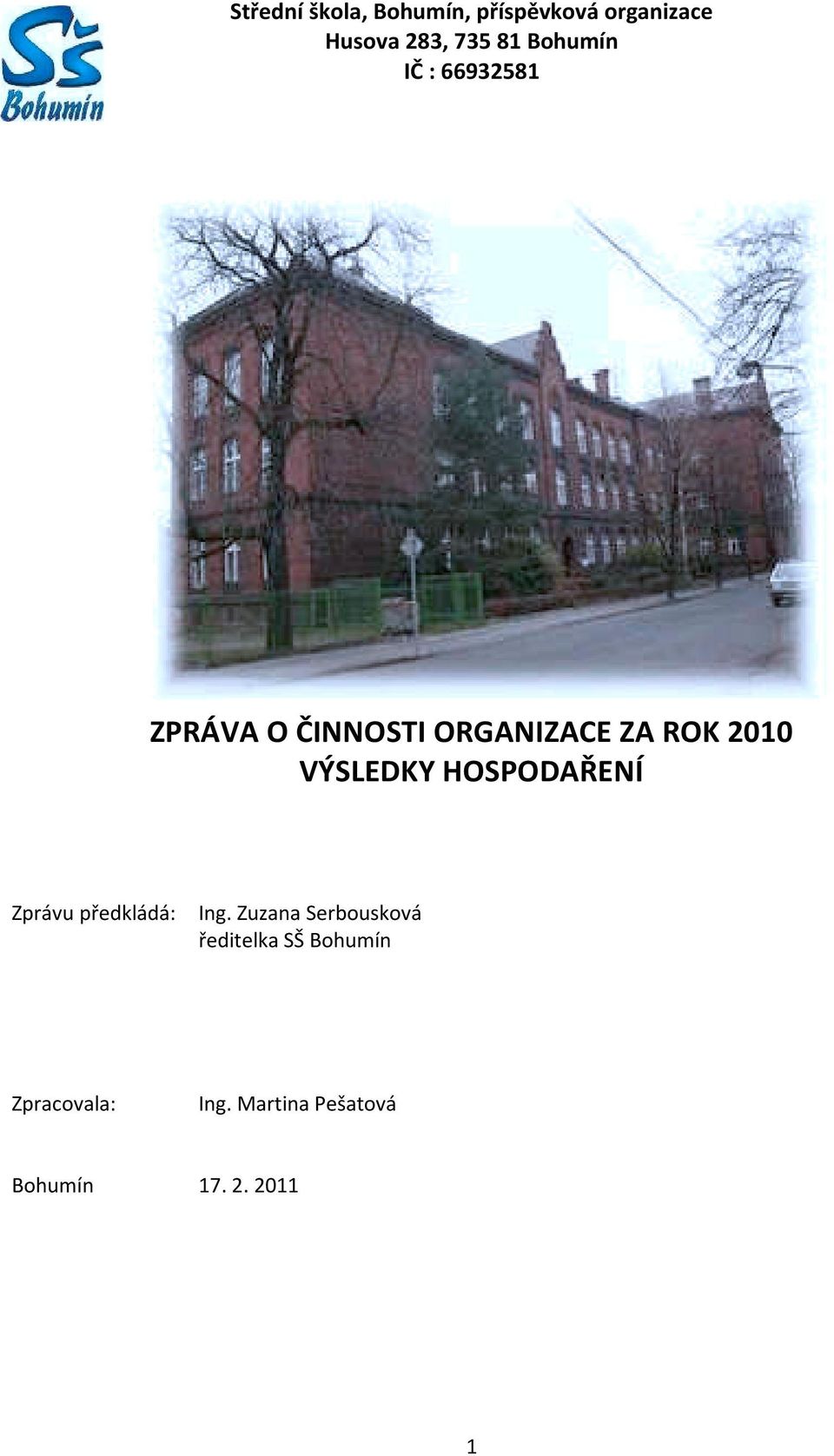 VÝSLEDKY HOSPODAŘENÍ Zprávu předkládá: Ing.