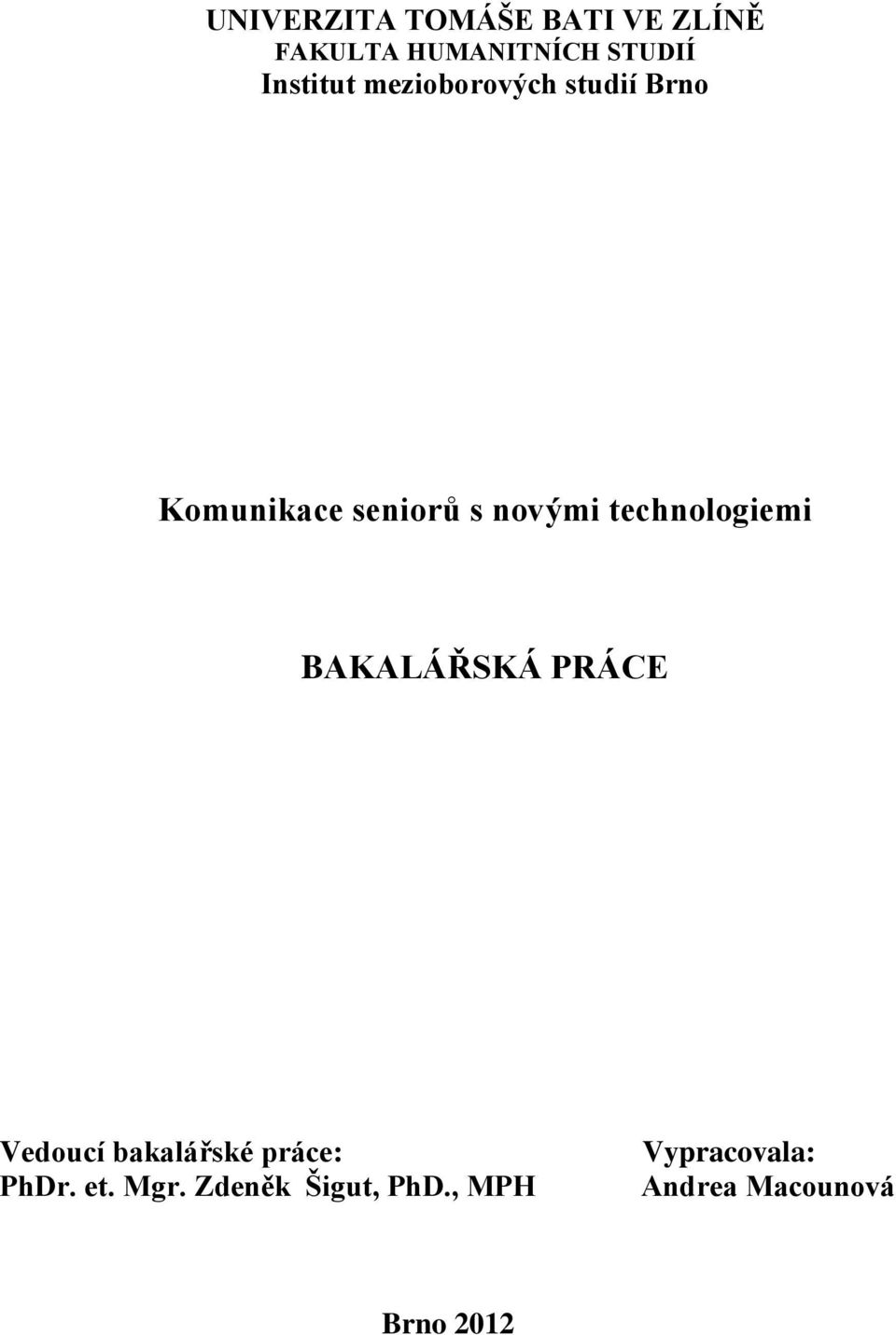 technologiemi BAKALÁŘSKÁ PRÁCE Vedoucí bakalářské práce: PhDr.