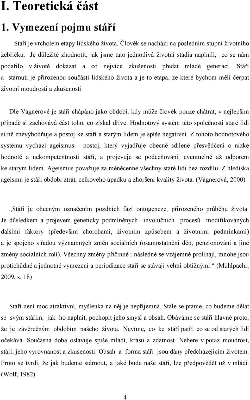 Stáří a stárnutí je přirozenou součástí lidského života a je to etapa, ze které bychom měli čerpat životní moudrosti a zkušenosti.