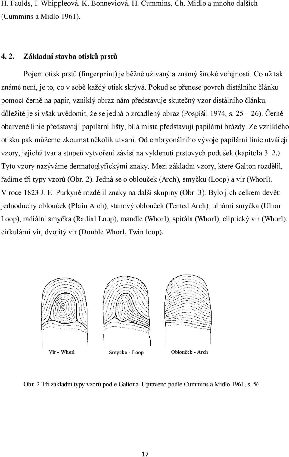 Pokud se přenese povrch distálního článku pomocí černě na papír, vzniklý obraz nám představuje skutečný vzor distálního článku, důležité je si však uvědomit, že se jedná o zrcadlený obraz (Pospíšil