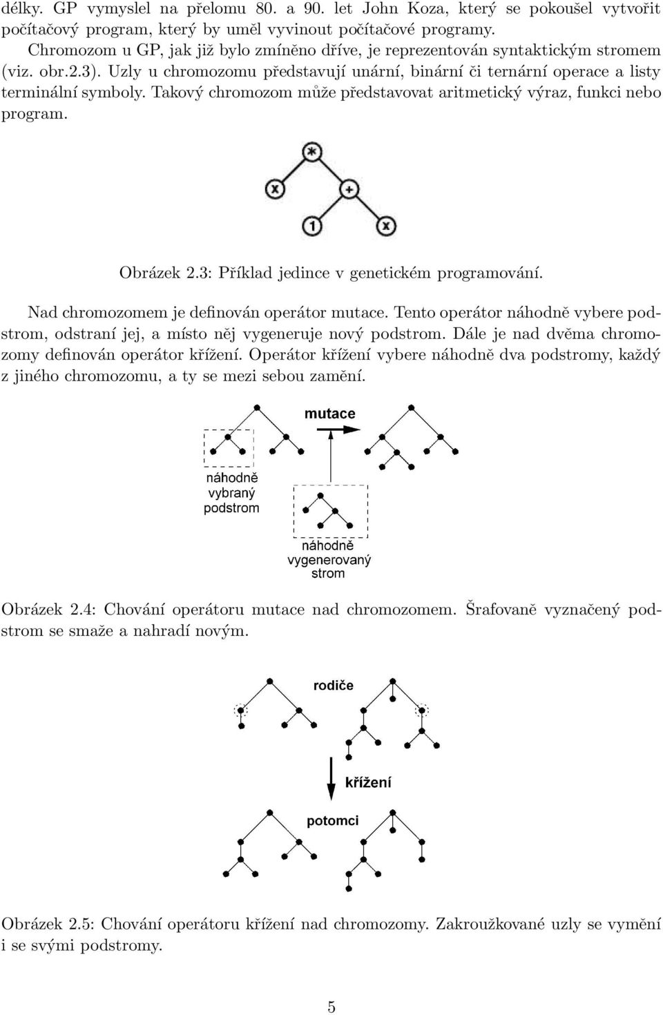 Takový chromozom může představovat aritmetický výraz, funkci nebo program. Obrázek 2.3: Příklad jedince v genetickém programování. Nad chromozomem je definován operátor mutace.