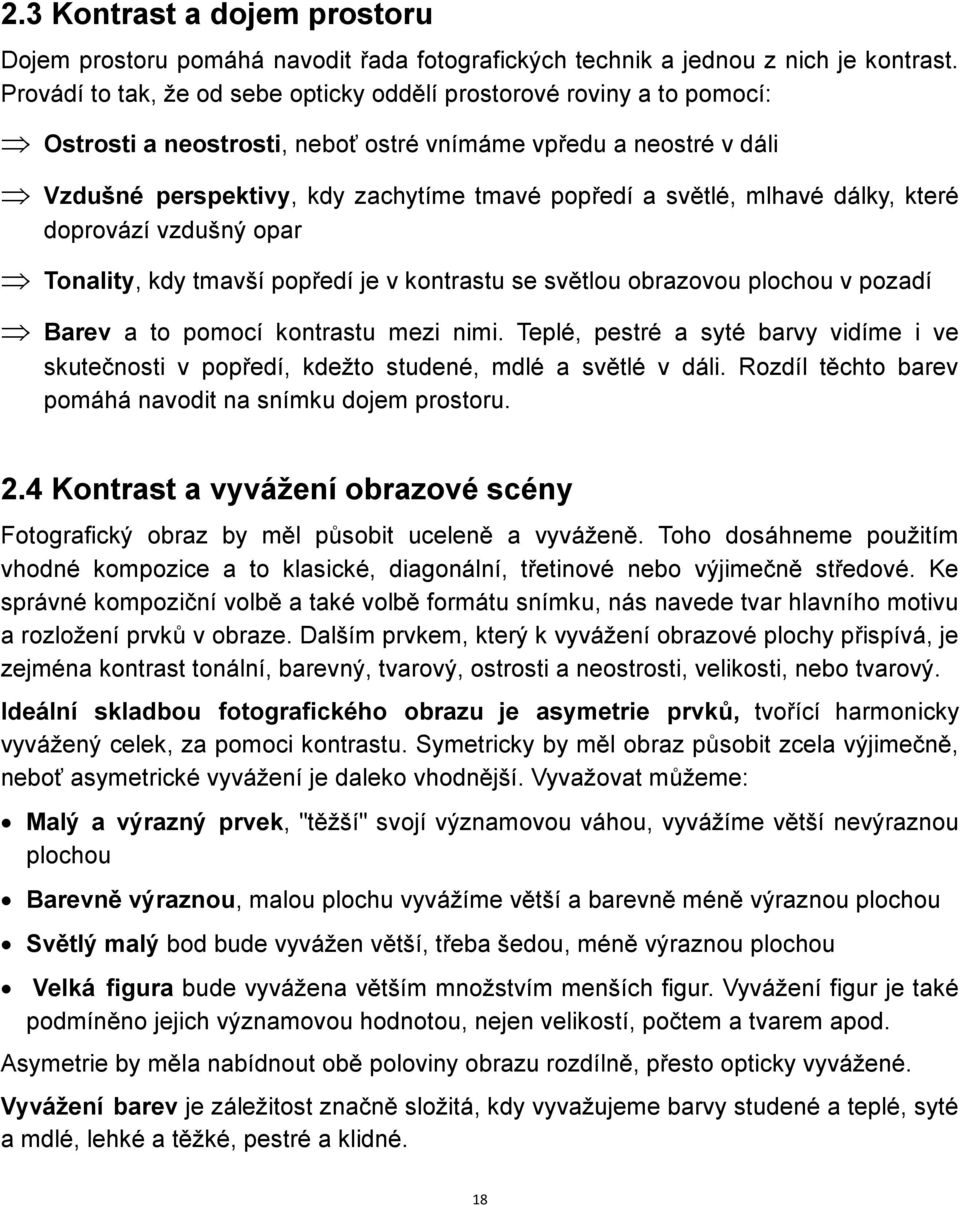 mlhavé dálky, které doprovází vzdušný opar Tonality, kdy tmavší popředí je v kontrastu se světlou obrazovou plochou v pozadí Barev a to pomocí kontrastu mezi nimi.