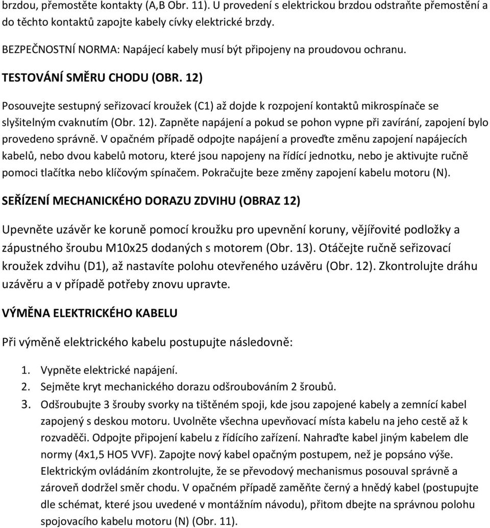 12) Posouvejte sestupný seřizovací kroužek (C1) až dojde k rozpojení kontaktů mikrospínače se slyšitelným cvaknutím (Obr. 12).