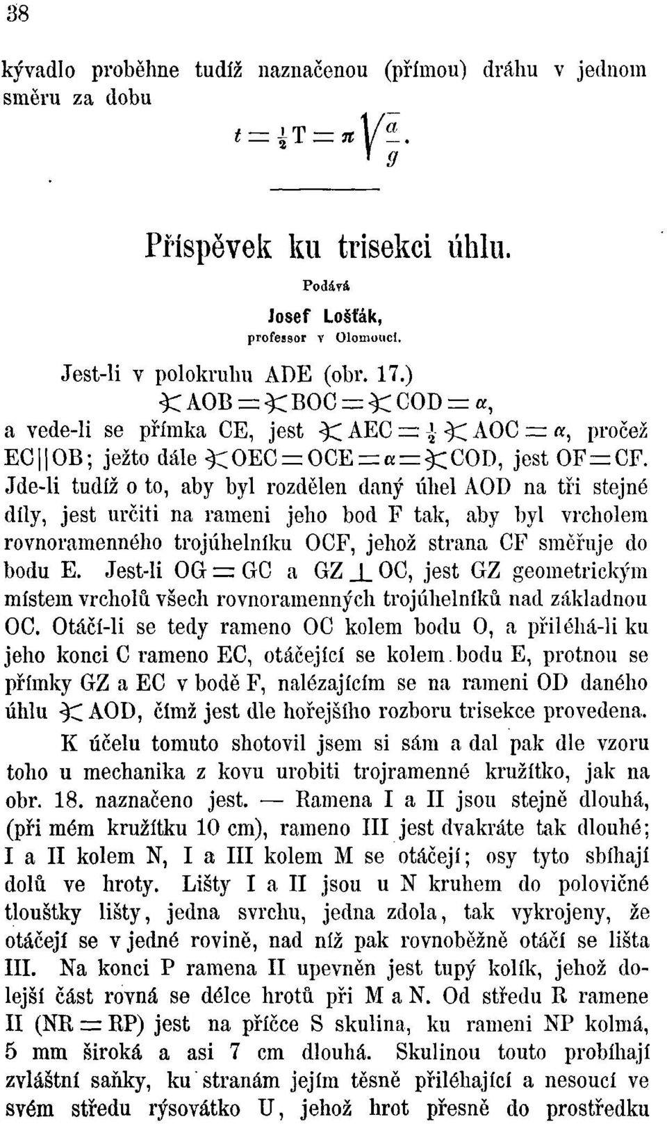 Jde-li tudíž o to, aby byl rozdělen daný úhel AOD na tři stejné díly, jest určiti na rameni jeho bod F tak, aby byl vrcholem rovnoramenného trojúhelníku OCF, jehož strana CF směřuje do bodu E.