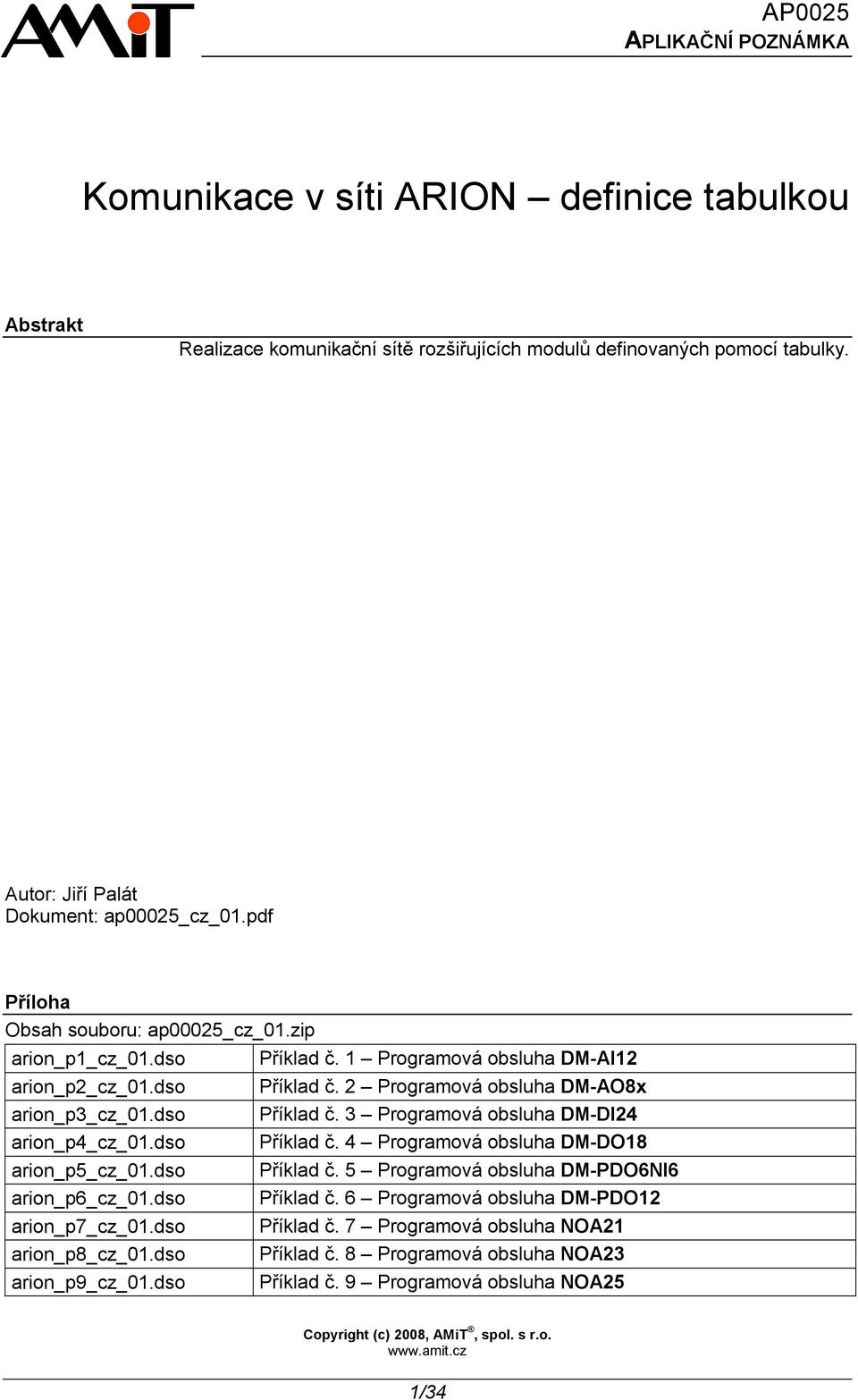 dso Příklad č. 4 Programová obsluha DM-DO18 arion_p5_cz_01.dso Příklad č. 5 Programová obsluha DM-PDO6NI6 arion_p6_cz_01.dso Příklad č. 6 Programová obsluha DM-PDO12 arion_p7_cz_01.dso Příklad č. 7 Programová obsluha NOA21 arion_p8_cz_01.