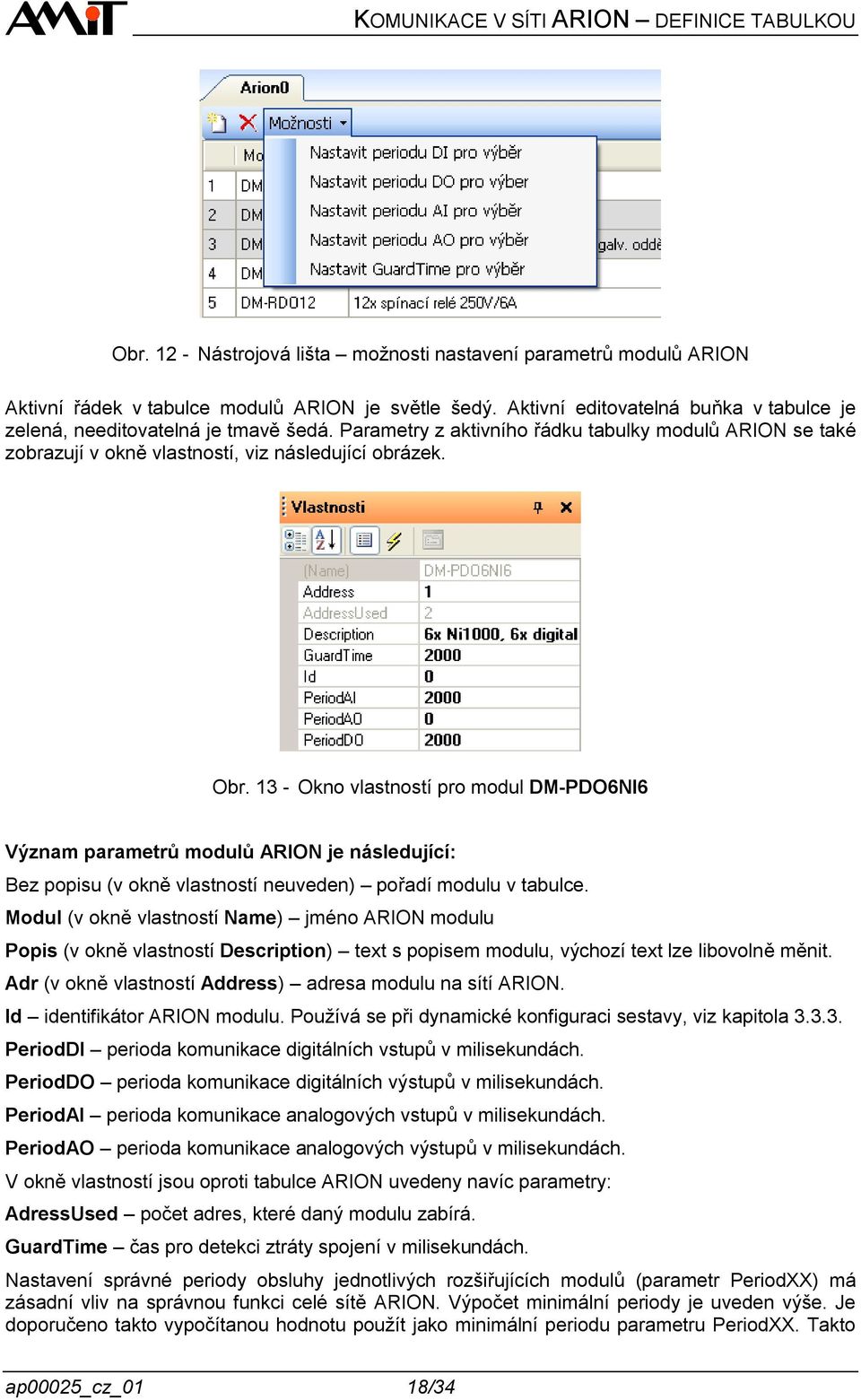 13 - Okno vlastností pro modul DM-PDO6NI6 Význam parametrů modulů ARION je následující: Bez popisu (v okně vlastností neuveden) pořadí modulu v tabulce.