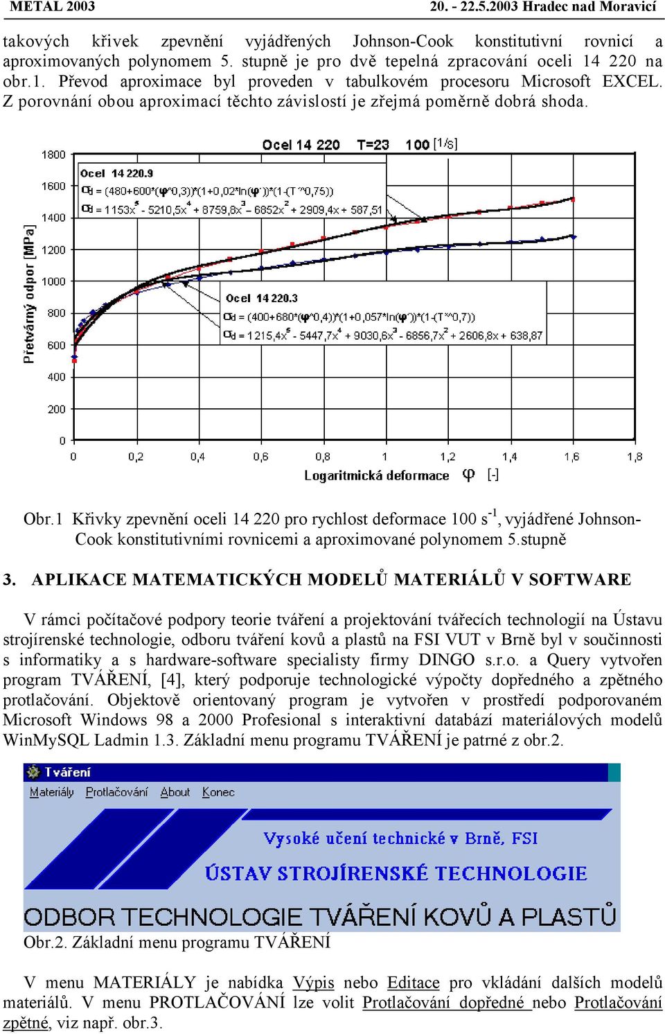 1 Křivky zpevnění oceli 14 220 pro rychlost deformace 100 s -1, vyjádřené Johnson- Cook konstitutivními rovnicemi a aproximované polynomem 5.stupně 3.