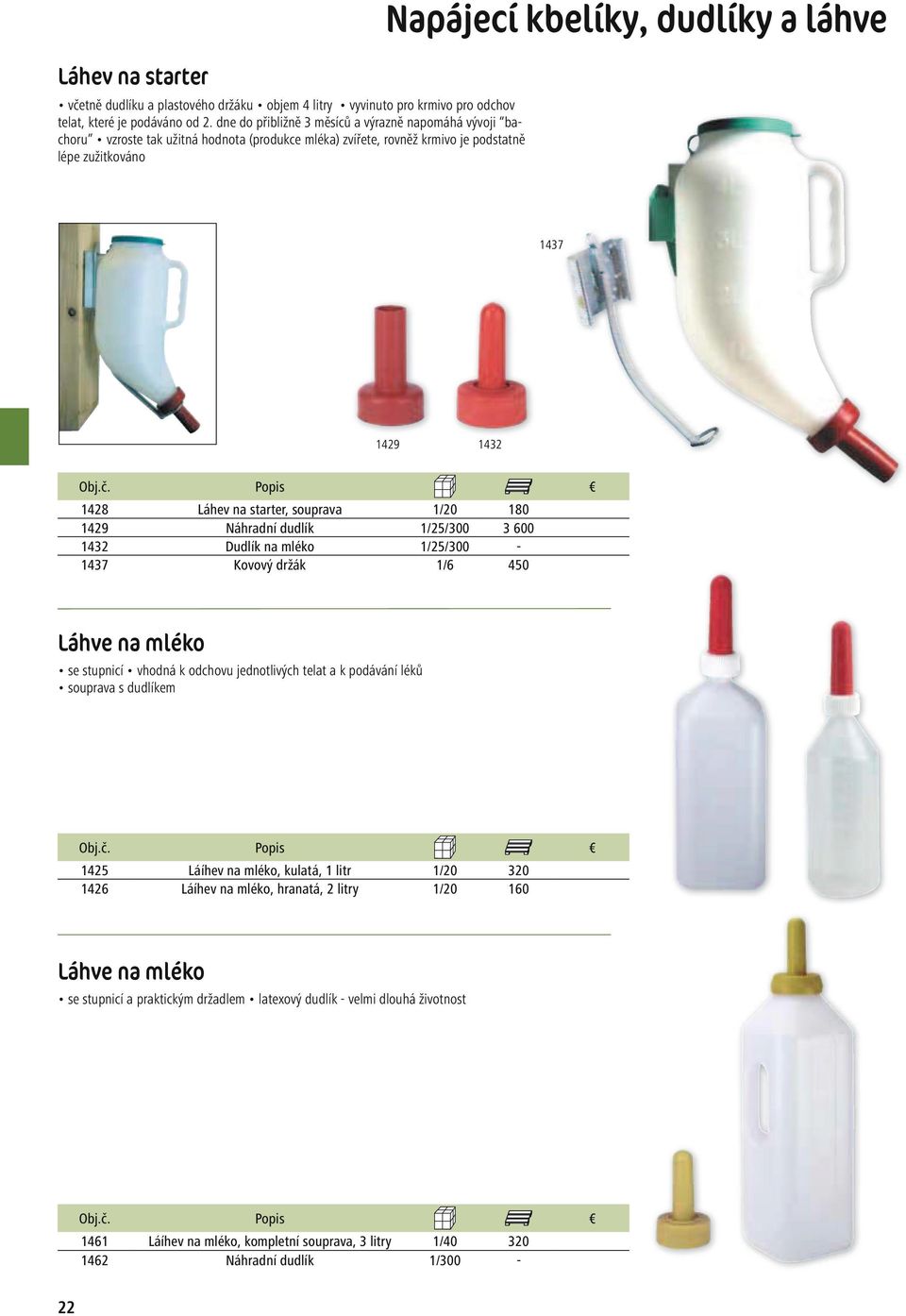 mléko 1425 Láíhev na mléko, kulatá, 1 litr 1/20 320 1426 Láíhev na mléko, hranatá, 2 litry 1/20