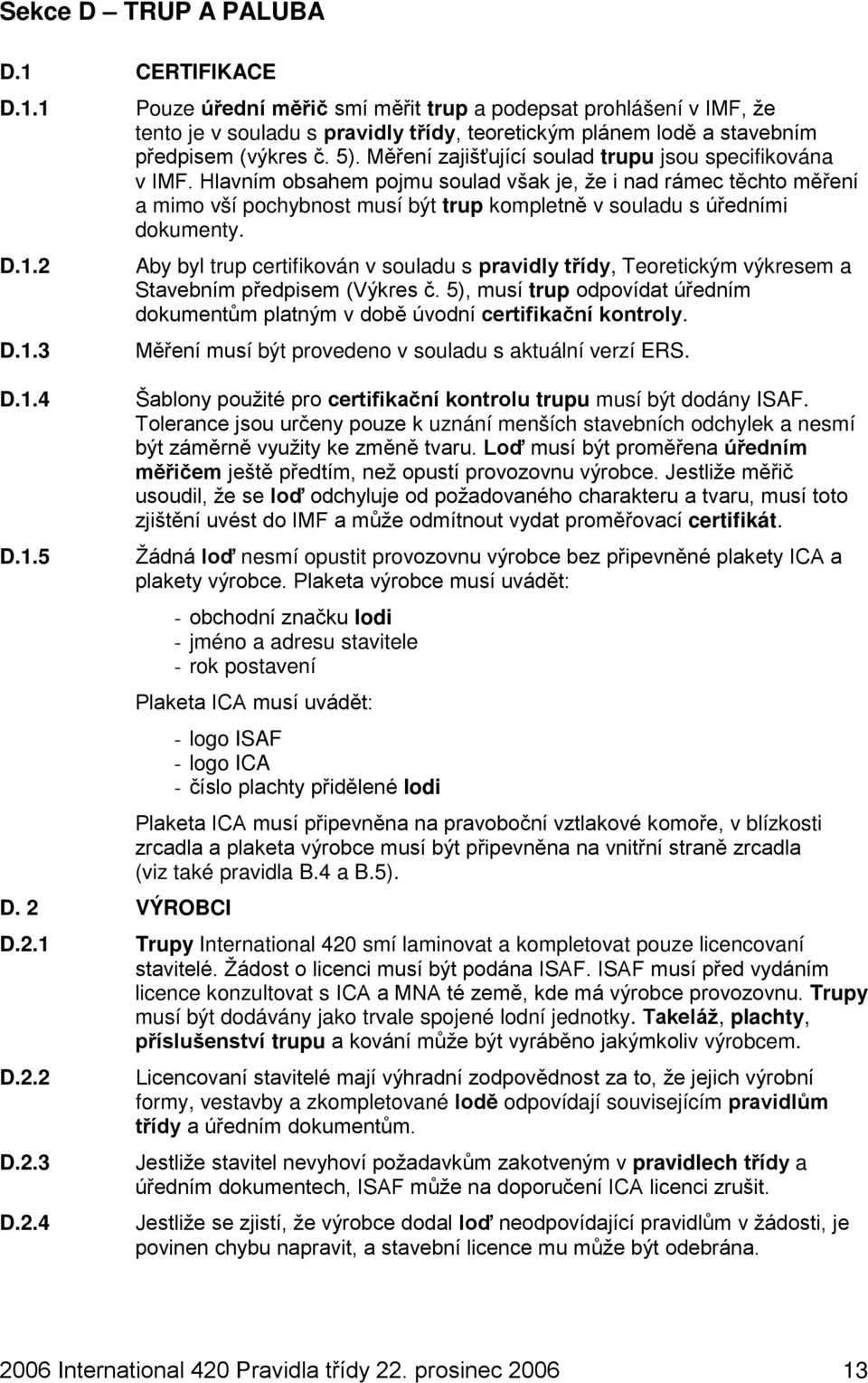 5). Měření zajišťující soulad trupu jsou specifikována v IMF.