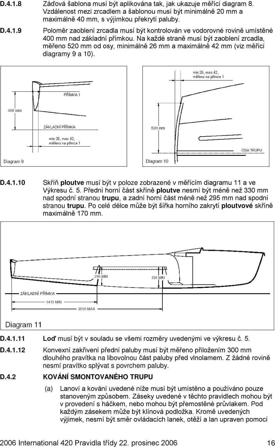 ). D.4.1.10 Skříň ploutve musí být v poloze zobrazené v měřícím diagramu 11 a ve Výkresu č. 5.