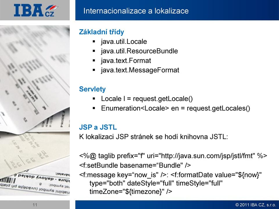 getlocales() JSP a JSTL K lokalizaci JSP stránek se hodí knihovna JSTL: <%@ taglib prefix="f" uri="http://java.sun.