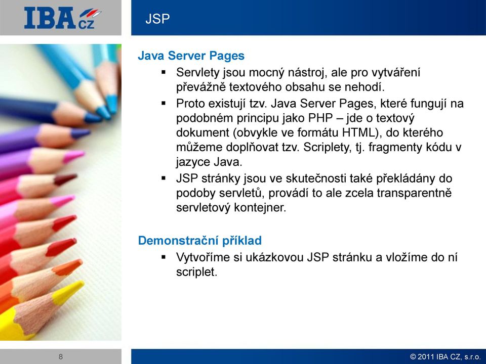 doplňovat tzv. Scriplety, tj. fragmenty kódu v jazyce Java.