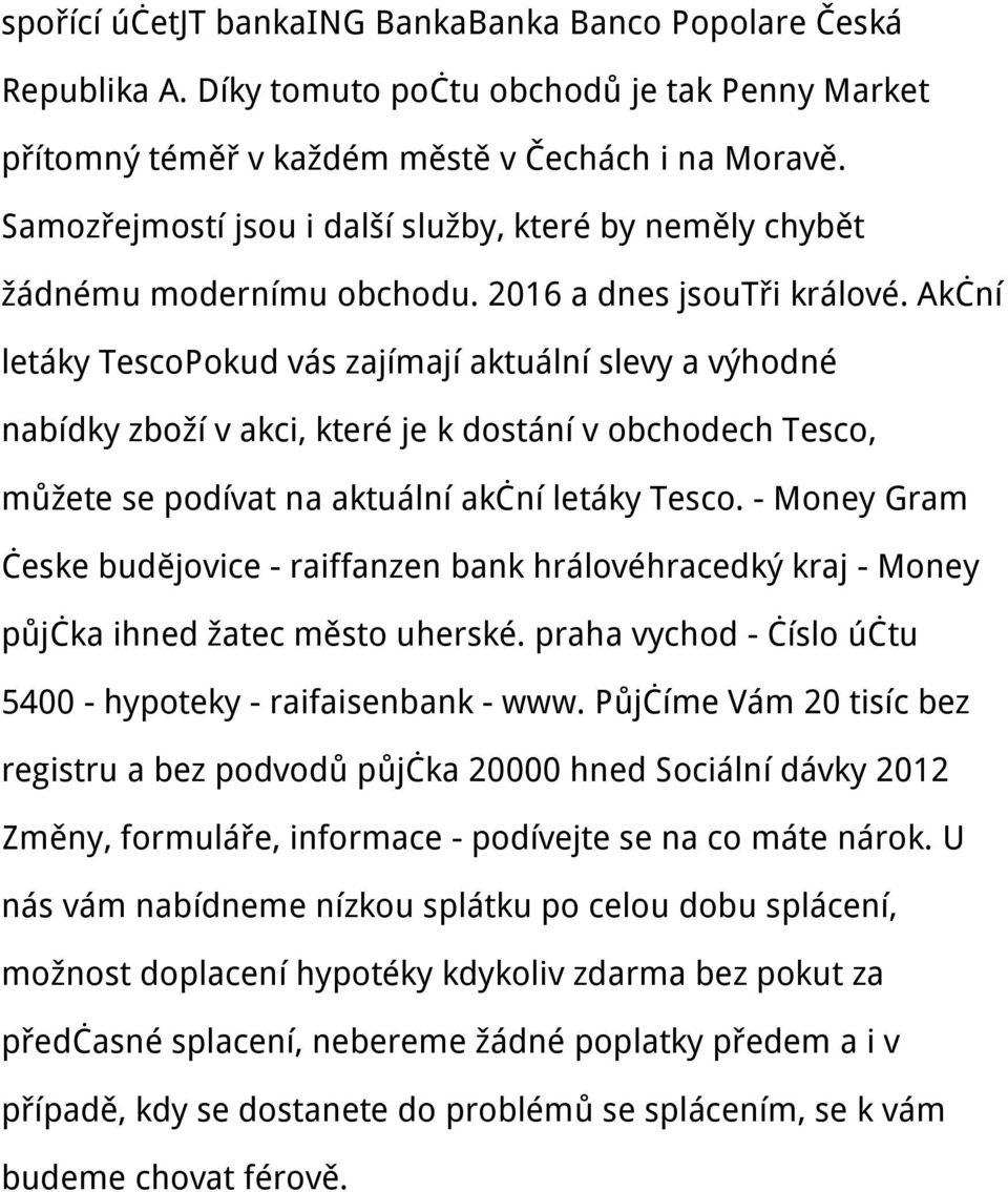 Akční letáky TescoPokud vás zajímají aktuální slevy a výhodné nabídky zboží v akci, které je k dostání v obchodech Tesco, můžete se podívat na aktuální akční letáky Tesco.