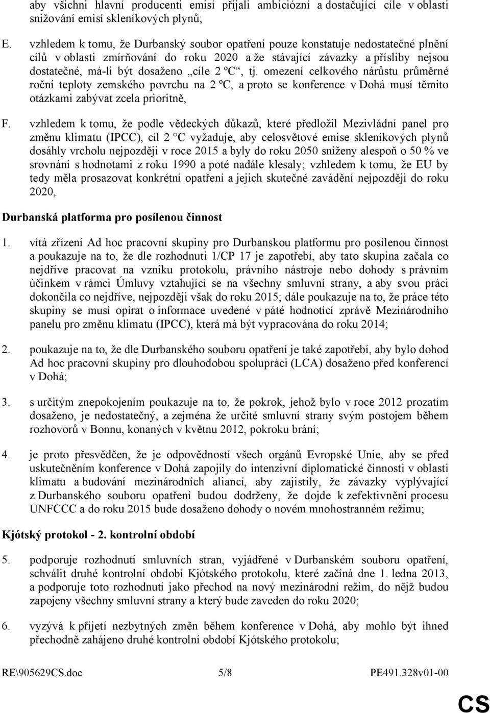 ºC, tj. omezení celkového nárůstu průměrné roční teploty zemského povrchu na 2 ºC, aproto se konference vdohá musí těmito otázkami zabývat zcela prioritně, F.