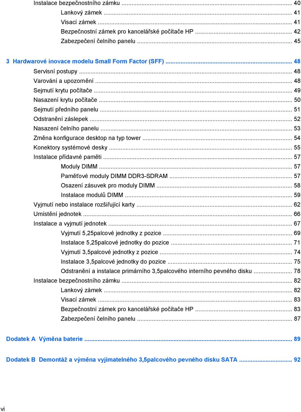 .. 51 Odstranění záslepek... 52 Nasazení čelního panelu... 53 Změna konfigurace desktop na typ tower... 54 Konektory systémové desky... 55 Instalace přídavné paměti... 57 Moduly DIMM.