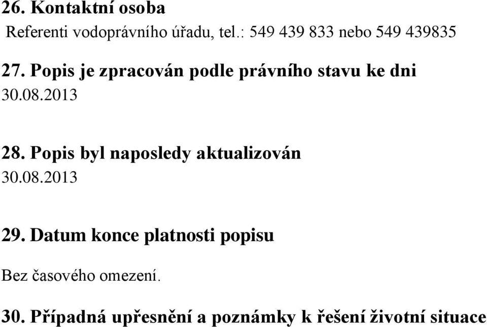 Popis je zpracován podle právního stavu ke dni 30.08.2013 28.