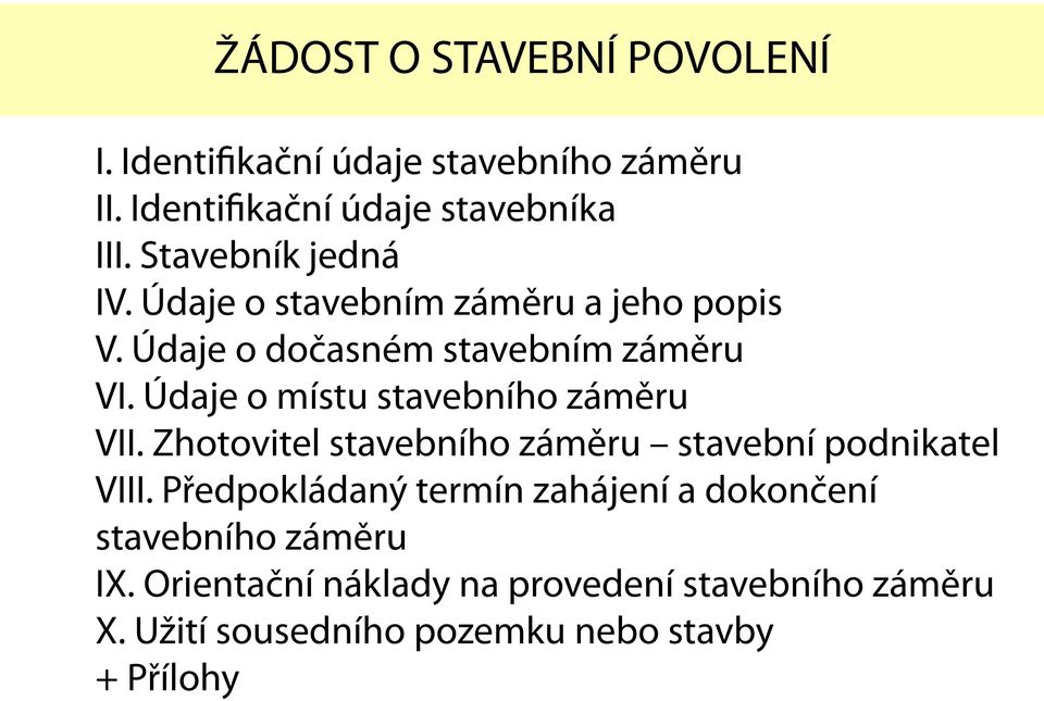 Údaje o místu stavebního záměru VII. Zhotovitel stavebního záměru stavební podnikatel VIII.