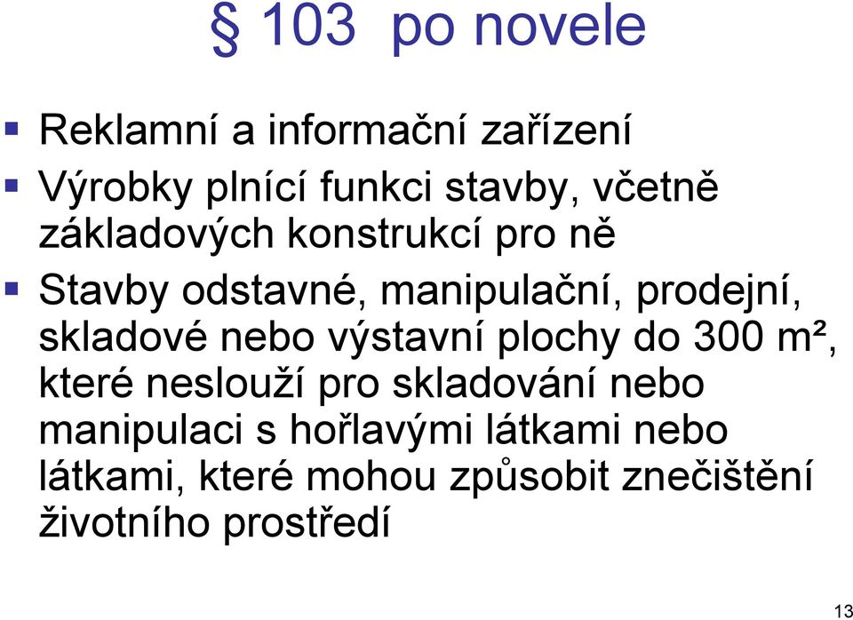 nebo výstavní plochy do 300 m², které neslouží pro skladování nebo manipulaci s