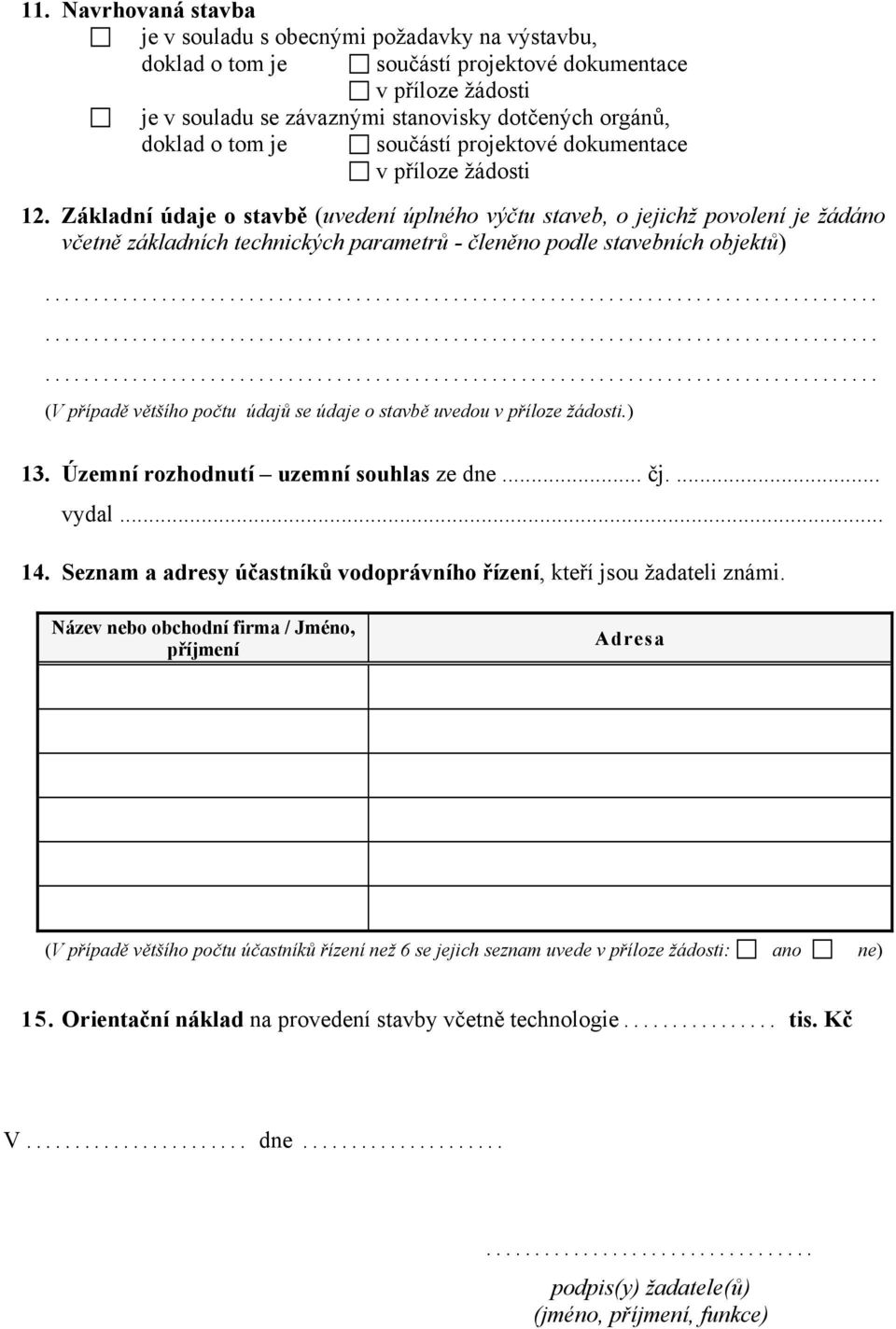 Základní údaje o stavbě (uvedení úplného výčtu staveb, o jejichž povolení je žádáno včetně základních technických parametrů - členěno podle stavebních objektů) (V případě většího počtu údajů se údaje