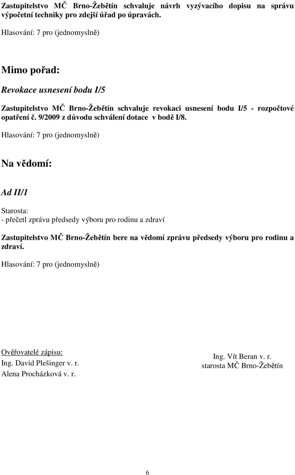 9/2009 z důvodu schválení dotace v bodě I/8.