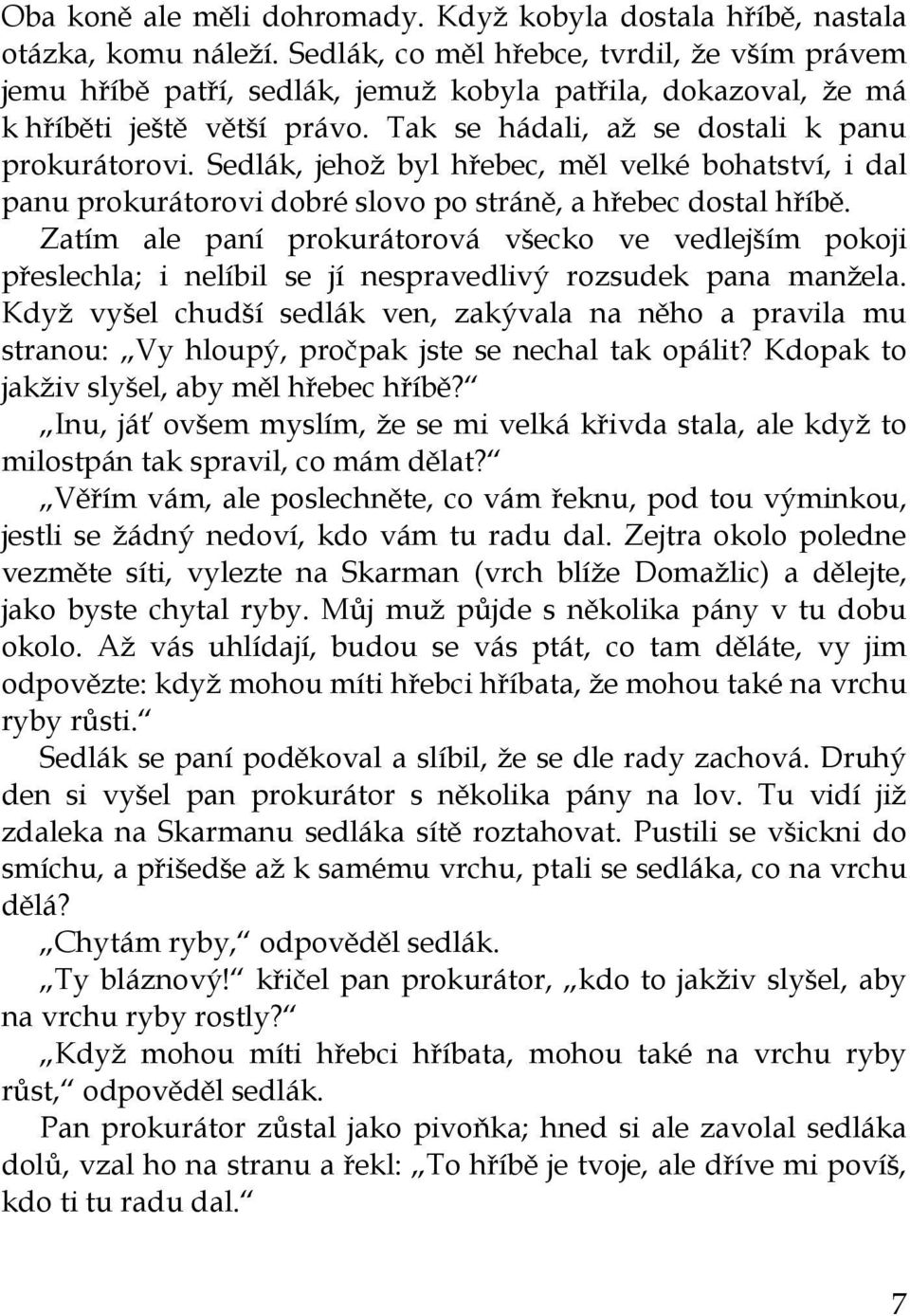 Sedlák, jehož byl hřebec, měl velké bohatství, i dal panu prokurátorovi dobré slovo po stráně, a hřebec dostal hříbě.