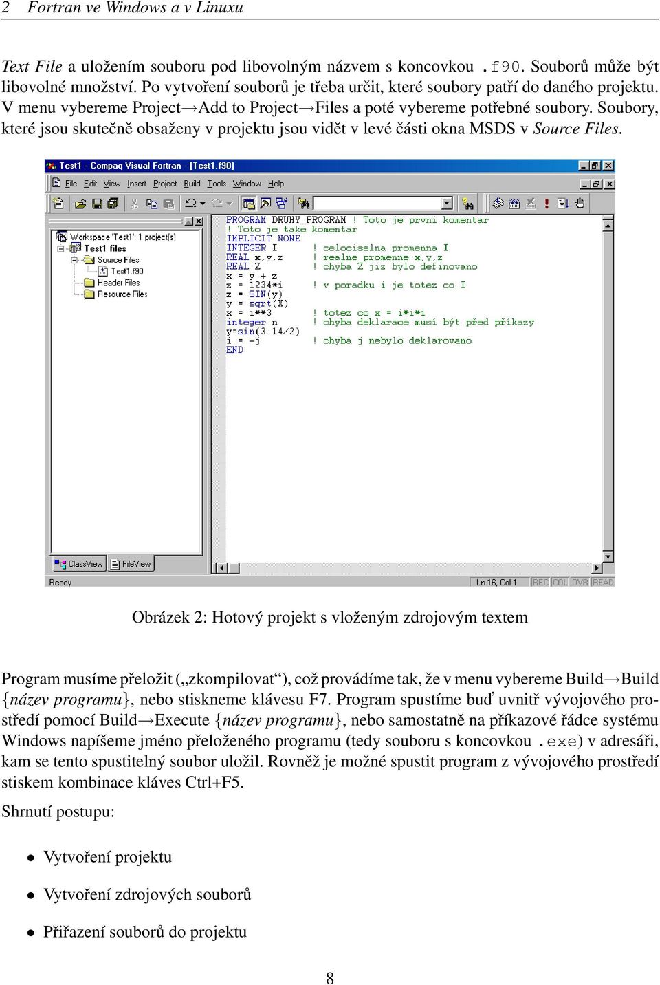 Soubory, které jsou skutečně obsaženy v projektu jsou vidět v levé části okna MSDS v Source Files.