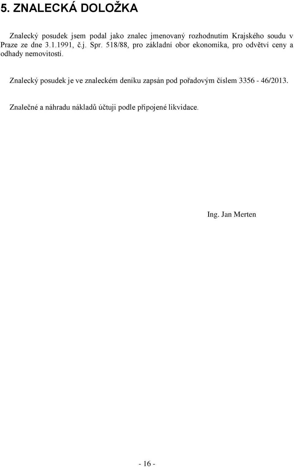 518/88, pro základní obor ekonomika, pro odvětví ceny a odhady nemovitostí.