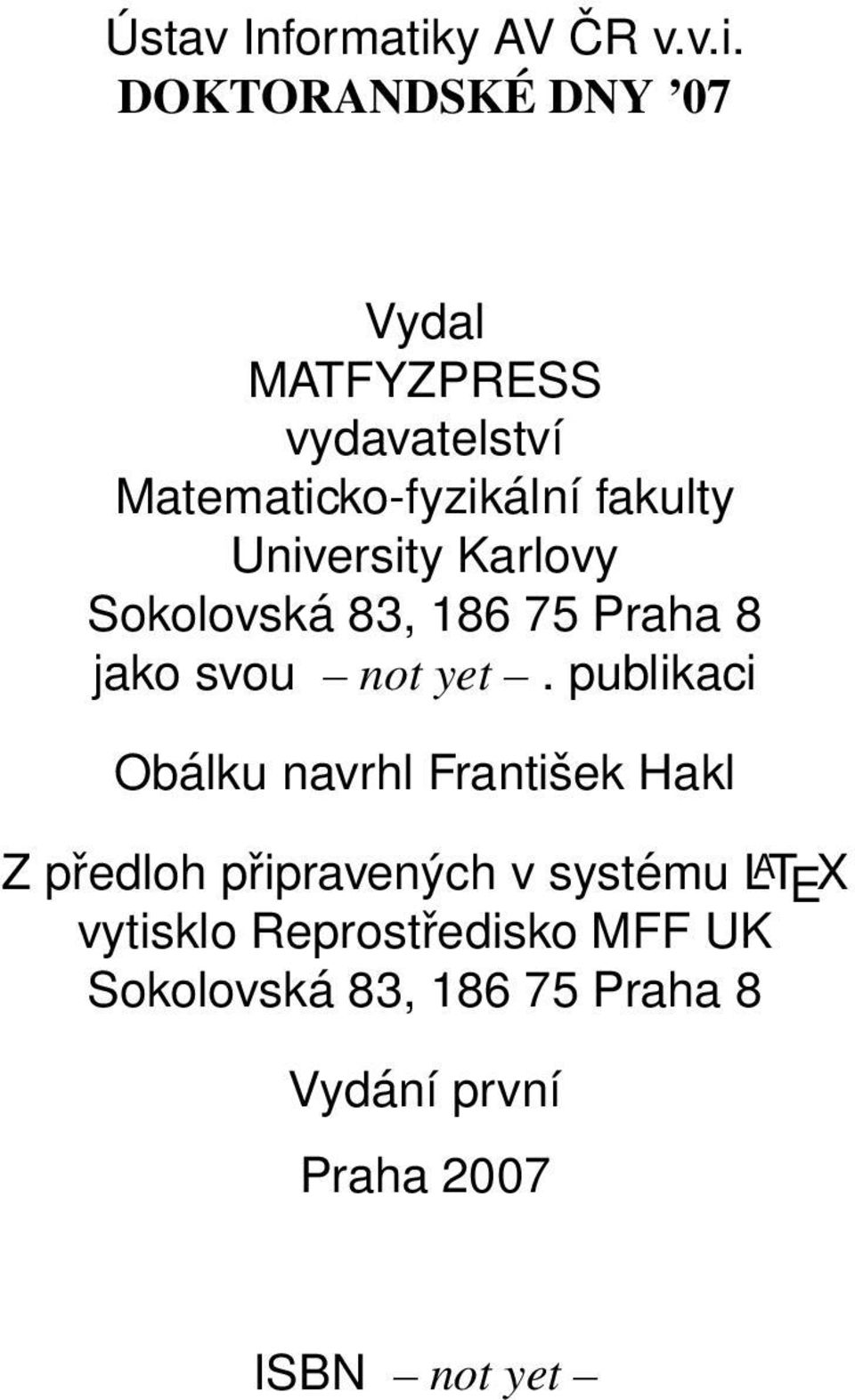 DOKTORANDSKÉ DNY 07 Vydal MATFYZPRESS vydavatelství Matematicko-fyzikální fakulty