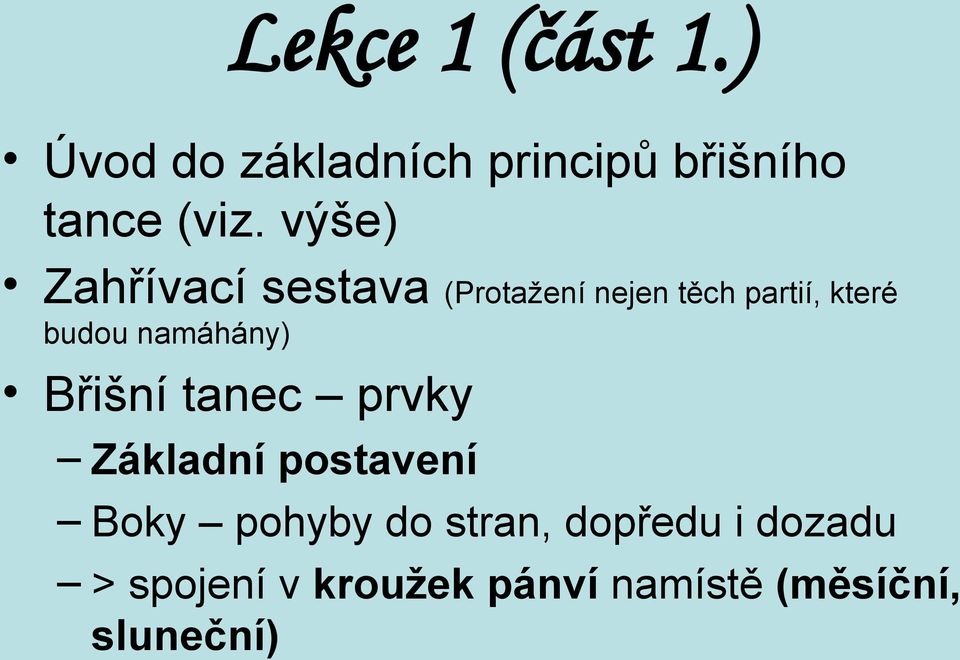 namáhány) Břišní tanec prvky Základní postavení Boky pohyby do