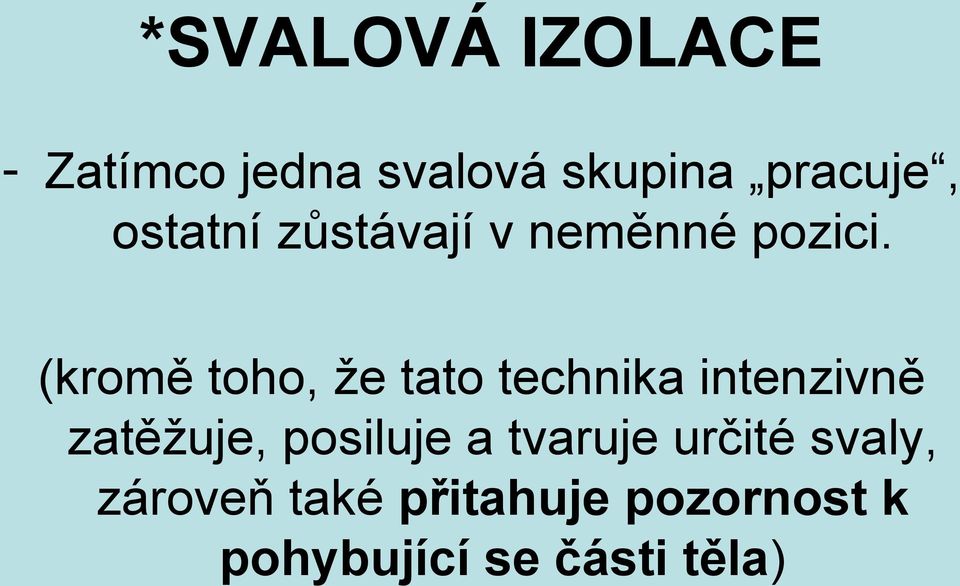 (kromě toho, že tato technika intenzivně zatěžuje, posiluje