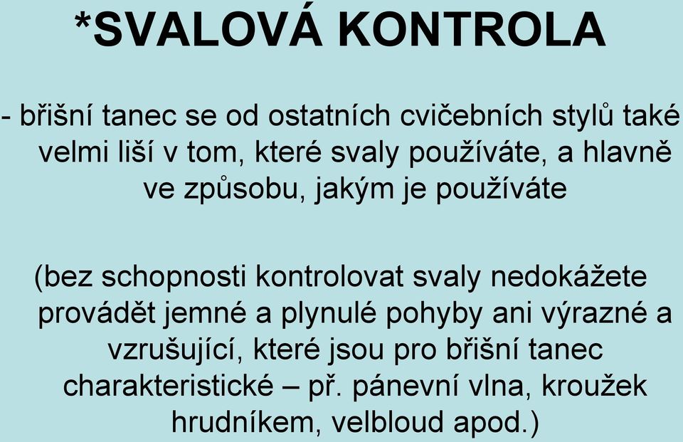 kontrolovat svaly nedokážete provádět jemné a plynulé pohyby ani výrazné a vzrušující,