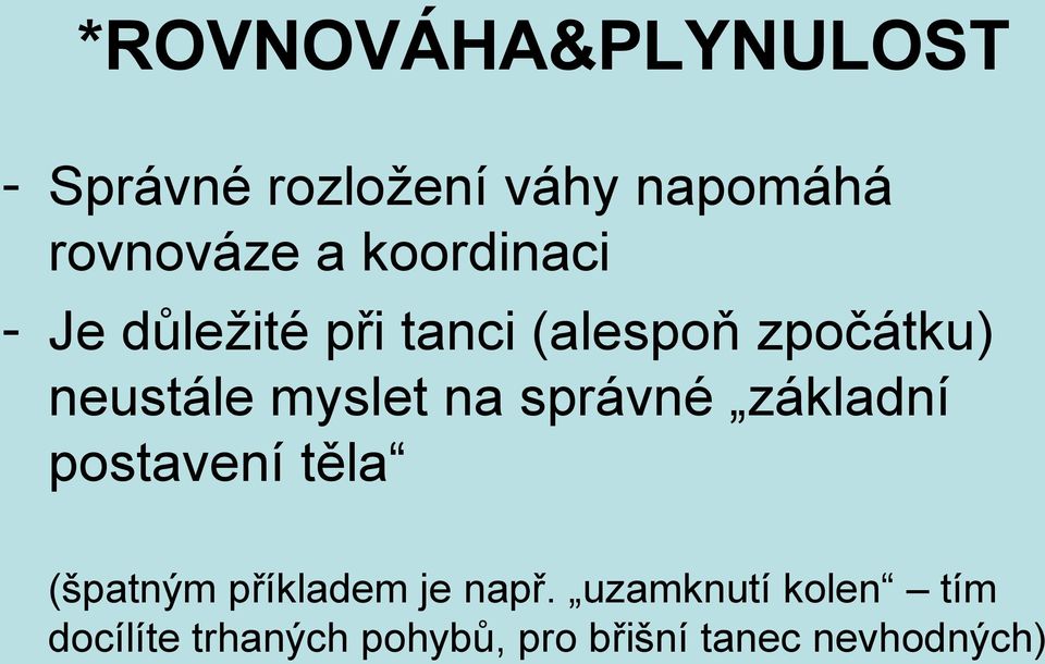 myslet na správné základní postavení těla (špatným příkladem je např.