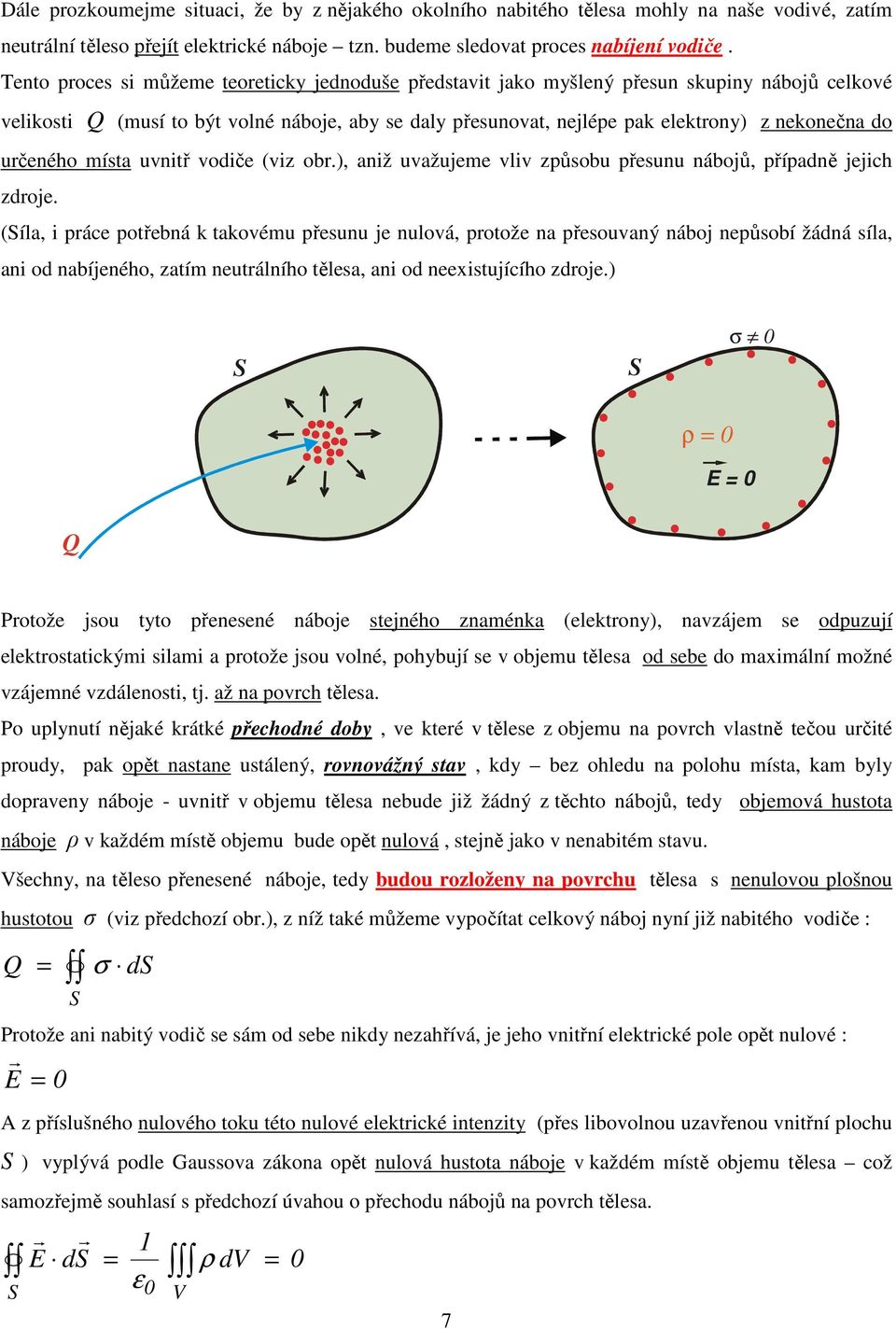 učeného místa uvnitř vodiče (viz ob.), aniž uvažujeme vliv způsobu přesunu nábojů, případně jejich zdoje.