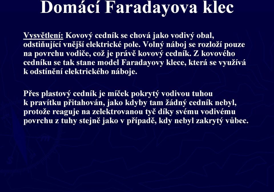 Z kovového cedníku se tak stane model Faradayovy klece, která se vyuţívá k odstínění elektrického náboje.