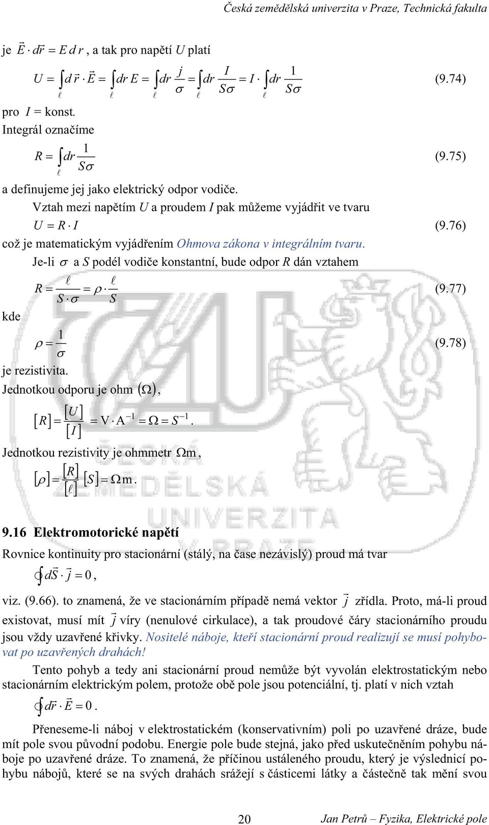 77) (9.78) je ezstvta. Jednotkou odpou je ohm, U R V A I S. Jednotkou ezstvty je ohmmet R S m. m, 9.6 lektomotocké naptí Rovnce kontnuty po staconání (stálý, na ase nezávslý) poud má tva ds j 0, vz.