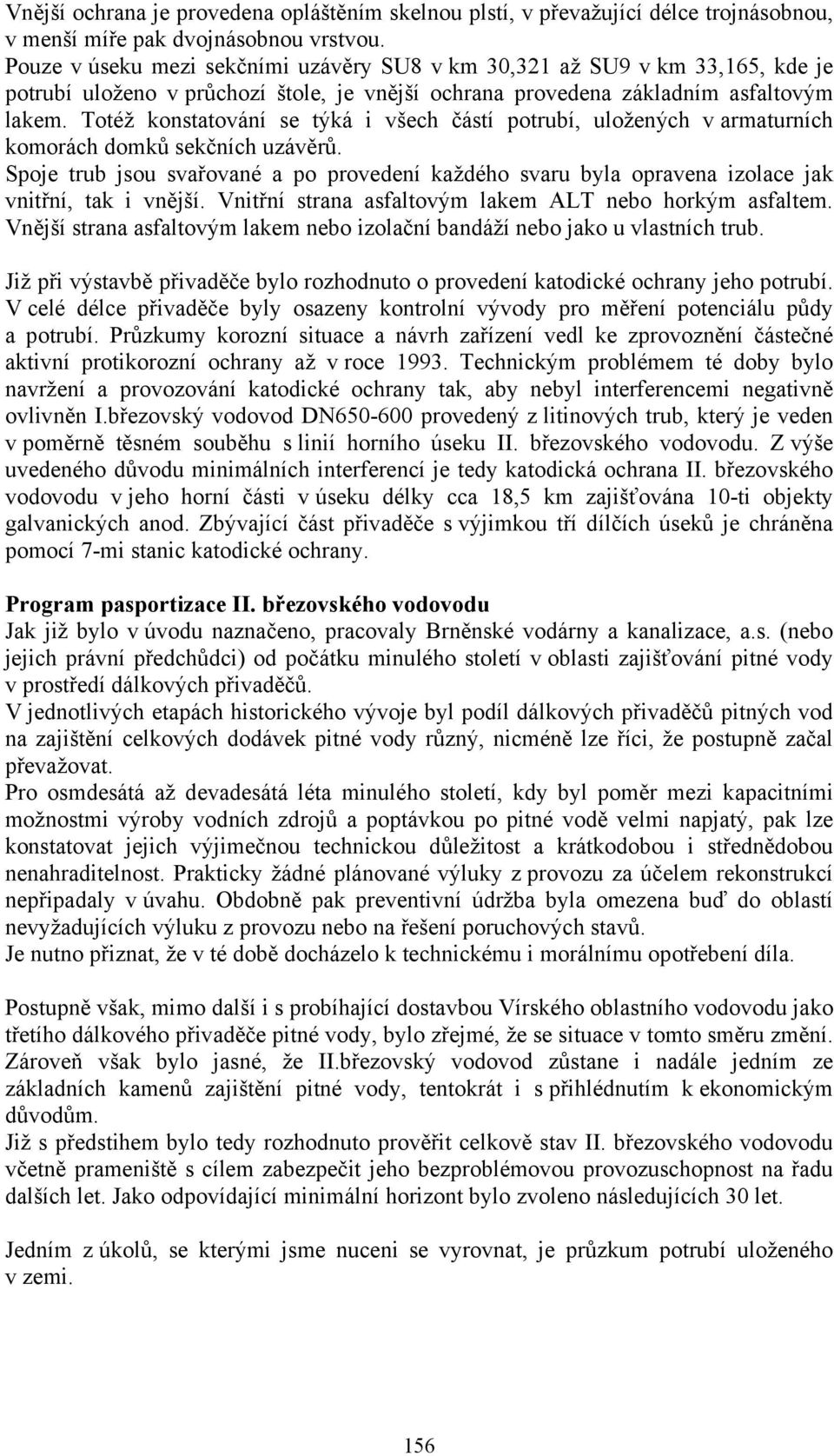 Totéž konstatování se týká i všech částí potrubí, uložených v armaturních komorách domků sekčních uzávěrů.