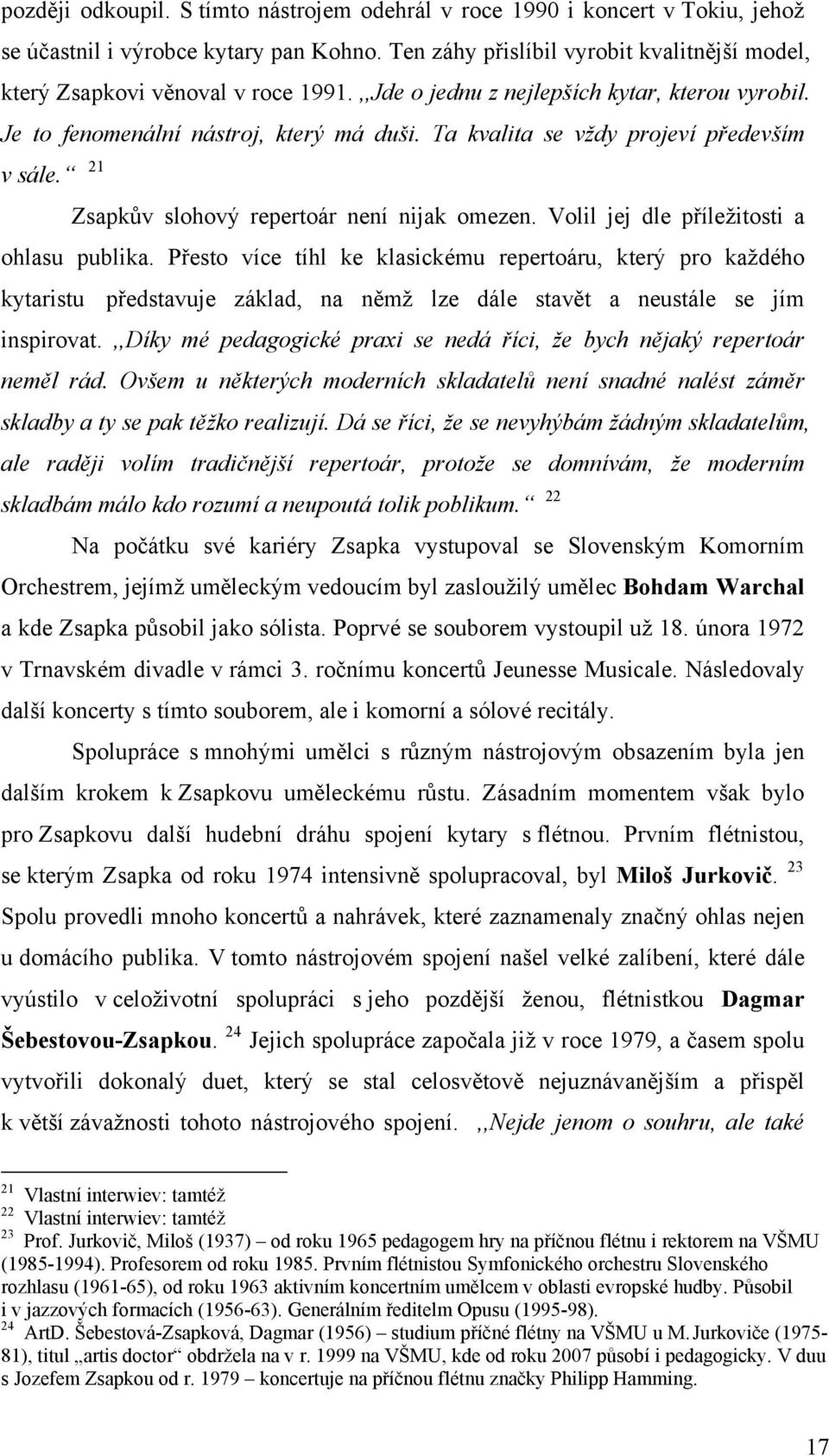 Ta kvalita se vždy projeví především v sále. 21 Zsapkův slohový repertoár není nijak omezen. Volil jej dle příležitosti a ohlasu publika.