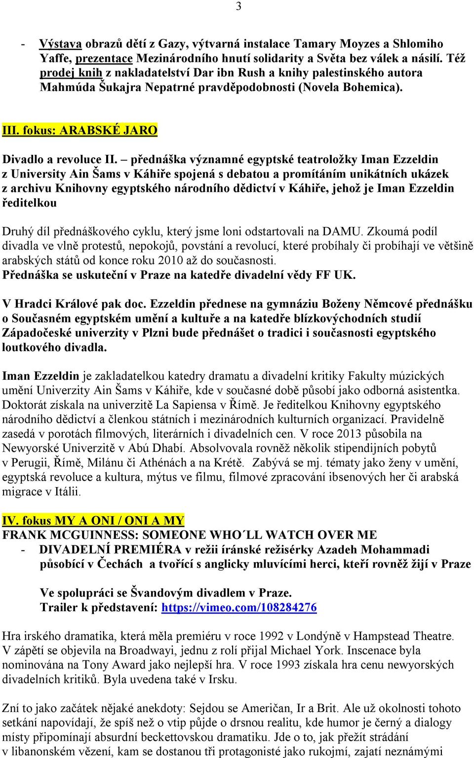 přednáška významné egyptské teatroložky Iman Ezzeldin z University Ain Šams v Káhiře spojená s debatou a promítáním unikátních ukázek z archivu Knihovny egyptského národního dědictví v Káhiře, jehož