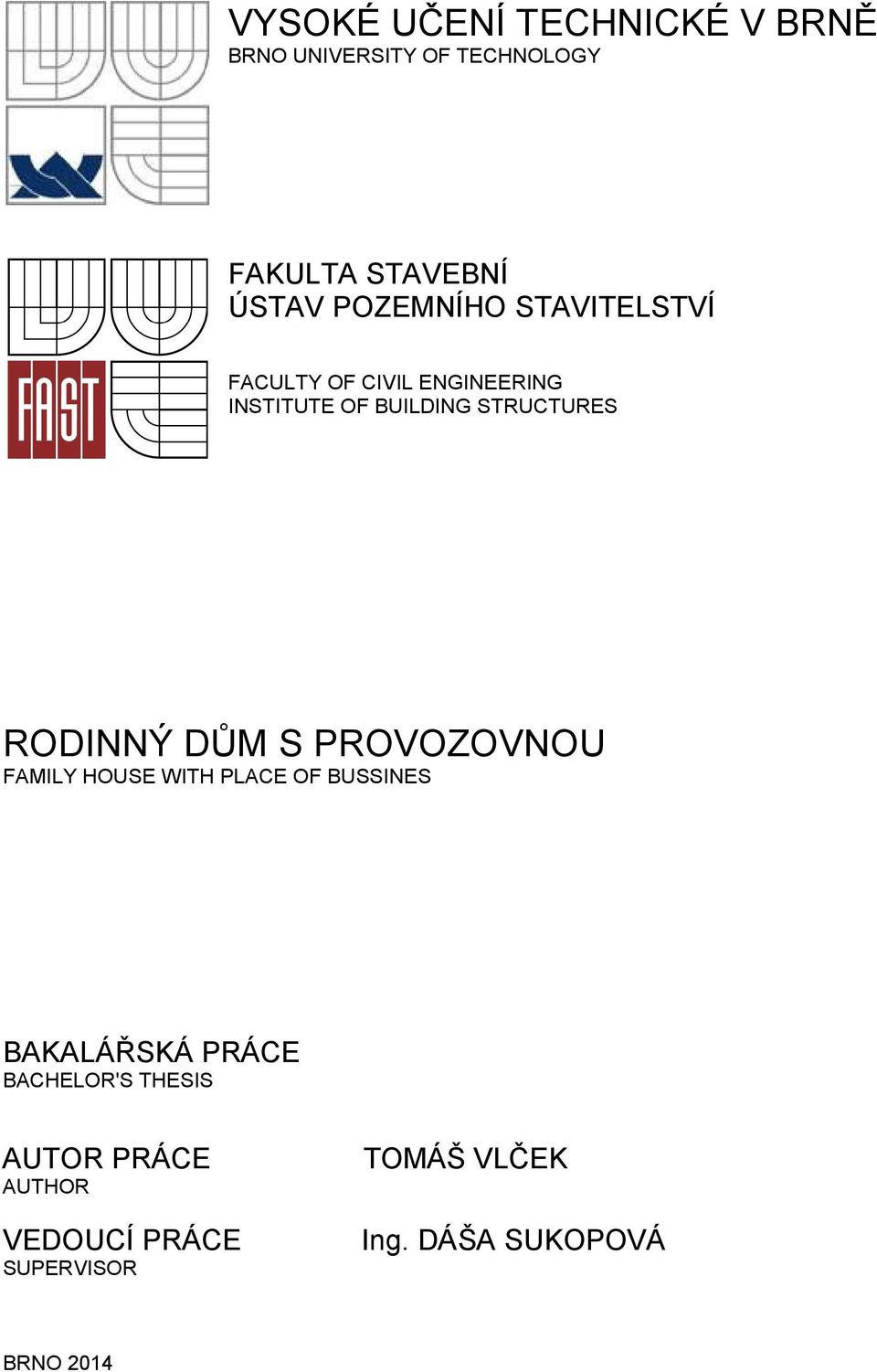 RODINNÝ DŮM S PROVOZOVNOU FAMILY HOUSE WITH PLACE OF BUSSINES BAKALÁŘSKÁ PRÁCE