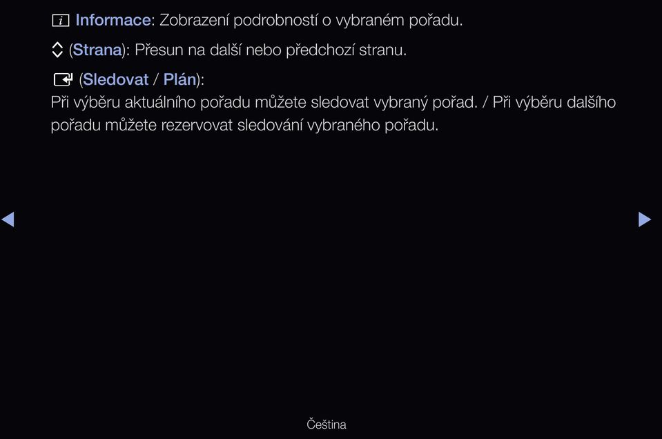 E (Sledovat / Plán): Při výběru aktuálního pořadu můžete